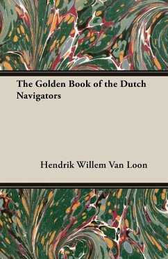 The Golden Book of the Dutch Navigators - Loon, Hendrik Willem Van