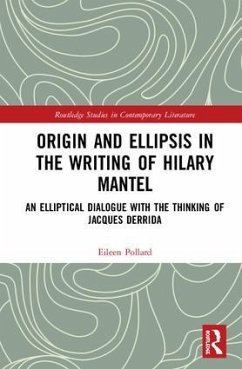 Origin and Ellipsis in the Writing of Hilary Mantel - Pollard, Eileen