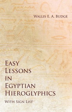 Easy Lessons in Egyptian Hieroglyphics with Sign List - Budge, Wallis E. A.