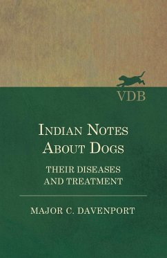 Indian Notes About Dogs - Their Diseases and Treatment - Davenport, Major C.