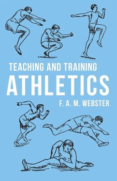 Teaching and Training Athletics - Webster, F. A. M.