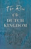 The Rise of the Dutch Kingdom The Rise of the Dutch Kingdom
