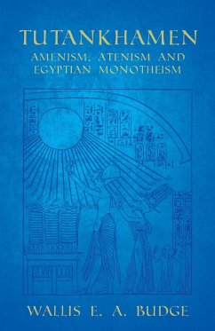 Tutankhamen - Amenism, Atenism and Egyptian Monotheism - Budge, Wallis E. A.
