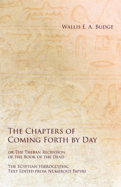 The Chapters of Coming Forth by Day or The Theban Recension of the Book of the Dead - The Egyptian Hieroglyphic Text Edited from Numerous Papyrus - Budge, Wallis E. A.