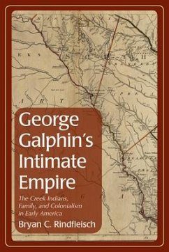 George Galphin's Intimate Empire - Rindfleisch, Bryan C