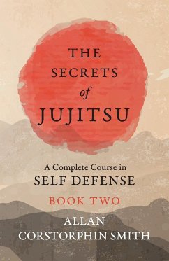 The Secrets of Jujitsu - A Complete Course in Self Defense - Book Two - Smith, Allan Corstorphin