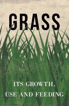 Grass - Its Growth, Use and Feeding - Anon.