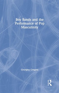 Boy Bands and the Performance of Pop Masculinity - Gregory, Georgina