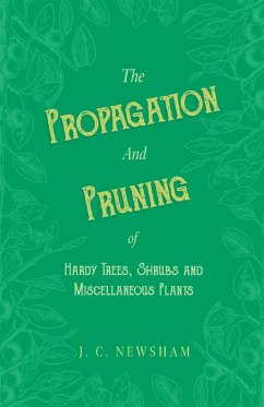 The Propagation and Pruning of Hardy Trees, Shrubs and Miscellaneous Plants - Newsham, J. C.