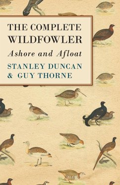 The Complete Wildfowler - Ashore and Afloat - Duncan, Stanley; Thorne, Guy