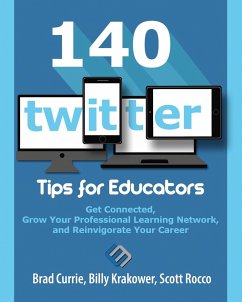 140 Twitter Tips for Educators: Get Connected, Grow Your Professional Learning Network and Reinvigorate Your Career - Currie, Brad; Krakower, Billy; Rocco, Scott