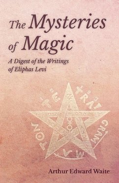 The Mysteries of Magic - A Digest of the Writings of Eliphas Levi - Waite, Arthur Edward