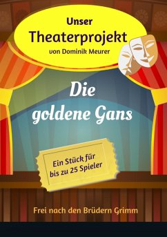 Unser Theaterprojekt, Band 15 - Die goldene Gans (eBook, ePUB) - Meurer, Dominik