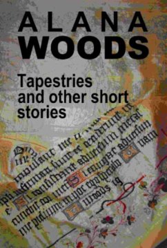 Tapestries and other short stories (eBook, ePUB) - Woods, Alana