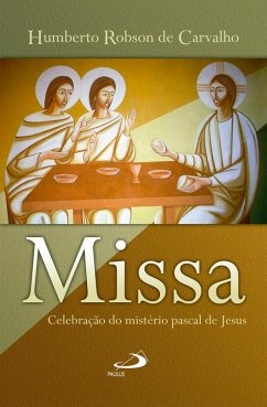 Missa: celebração do mistério pascal de Jesus (eBook, ePUB) - de Carvalho, Humberto Robson