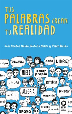 Tus palabras crean tu realidad (eBook, ePUB) - Santos Nalda, José; Nalda Gimeno, Pablo; Nalda Gimeno, Natalia