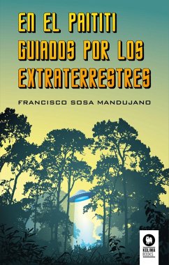 En el Paititi guiados por los extraterrestres (eBook, ePUB) - Sosa Mandujano, Francisco