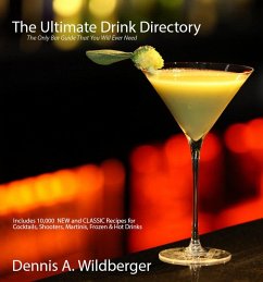 The Ultimate Drink Directory: Includes 10,000 New & Classic Cocktail Recipes - The Only Drink Book That You Will Ever Need (eBook, ePUB) - Wildberger, Dennis