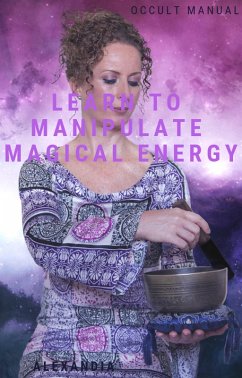 Learn to Manipulate Magical Energy (eBook, ePUB) - Sirivus, Alexandia