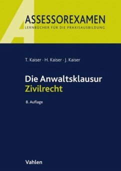 Die Anwaltsklausur Zivilrecht - Kaiser, Torsten;Kaiser, Jan;Kaiser, Horst