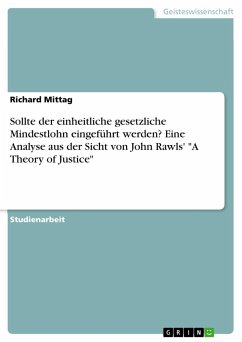 Sollte der einheitliche gesetzliche Mindestlohn eingeführt werden? Eine Analyse aus der Sicht von John Rawls' &quote;A Theory of Justice&quote;