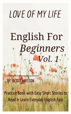 English for Beginners: Love Of My Life, Practice Book with Easy Short Stories to Read & Learn Everyday English Fast (eBook, ePUB) - Aniston, Scott