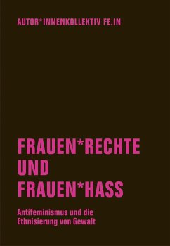 Frauen*rechte und Frauen*hass - Autor_innenkollektiv Fe.In;Berg, Anna O.;Goetz, Judith