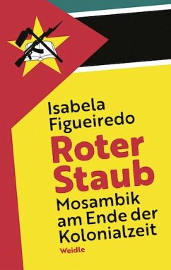 Roter Staub. Mosambik am Ende der Kolonialzeit - Figueiredo, Isabela