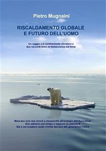 Riscaldamento globale e futuro dell'Uomo (eBook, ePUB) - Mugnaini, Pietro