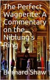 The Perfect Wagnerite: A Commentary on the Niblung's Ring (eBook, PDF)