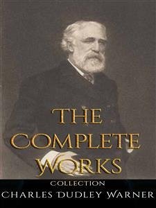 Charles Dudley Warner: The Complete Works (eBook, ePUB) - Dudley Warner, Charles