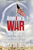 America's War On Syria : Donald Trump's Attack on Biochemical Weapons :Myth or Truth? (eBook, ePUB) America's War On Syria : Donald Trump's Attack on Biochemical Weapons :Myth or Truth? (eBook, ePUB)