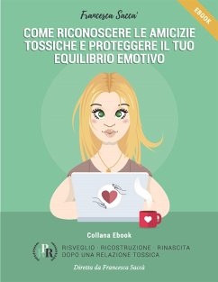 Come riconoscere le amicizie tossiche e proteggere il tuo equilibrio emotivo (eBook, ePUB) - Saccà, Francesca