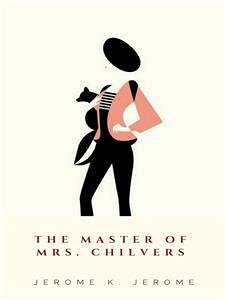 The Master of Mrs. Chilvers (eBook, ePUB) - K. Jerome, Jerome