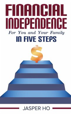 Financial Independence for You and Your Family in Five Steps - Ho, Jasper
