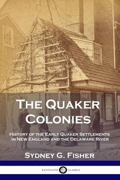 The Quaker Colonies - Fisher, Sydney G.