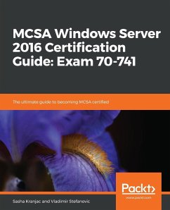 MCSA Windows Server 2016 Certification Guide - Kranjac, Sasha; Stefanovic, Vladimir