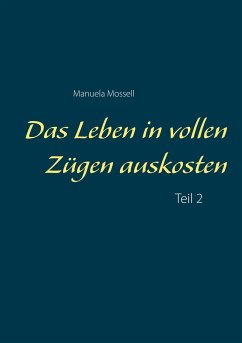 Das Leben in vollen Zügen auskosten - Mossell, Manuela