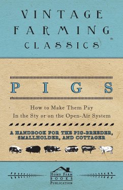 Pigs - How to Make Them Pay - In the Sty or on the Open-Air System - A Handbook for the Pig-Breeder, Smallholder, and Cottager - Books, Home Farm