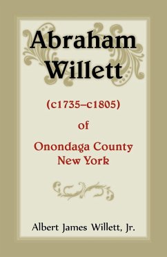 Abraham Willett (c1735-c1805) of Onondaga County, New York - Willett, Albert James Jr.