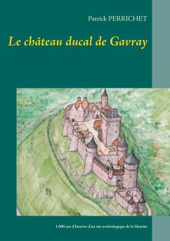 Le château ducal de Gavray - Perrichet, Patrick