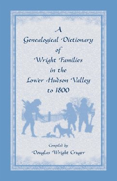 A Genealogical Dictionary of Wright Families in the Lower Hudson Valley to 1800 - Cruger, Douglas W.