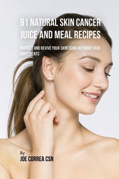 91 Natural Skin Cancer Juice and Meal Recipes - Correa, Joe