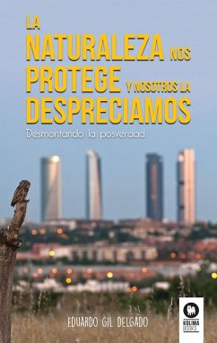 La naturaleza nos protege y nosotros la despreciamos (eBook, ePUB) - Gil Delgado, Eduardo