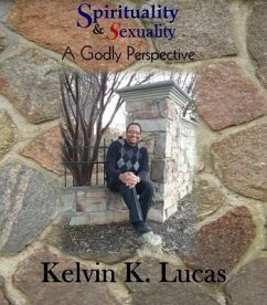 Spirituality & Sexuality A Godly Perspective (eBook, ePUB) - Lucas, Kelvin K