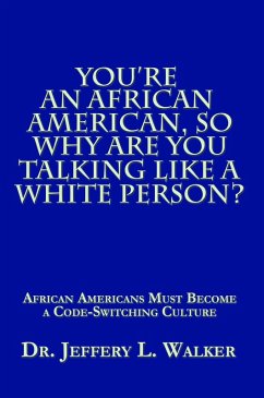 You'Re an African American, so Why Are You Talking Like a White Person? (eBook, ePUB) - Walker, Jeffery L.