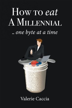 How to Eat a Millennial .. One Byte at a Time (eBook, ePUB)