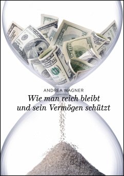 Wie man reich bleibt und sein Vermögen schützt (eBook, ePUB) - Wagner, Andrea
