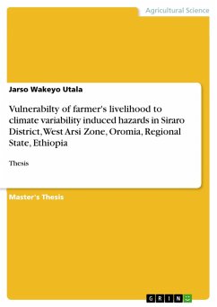 Vulnerabilty of farmer's livelihood to climate variability induced hazards in Siraro District, West Arsi Zone, Oromia, Regional State, Ethiopia (eBook, PDF) - Utala, Jarso Wakeyo