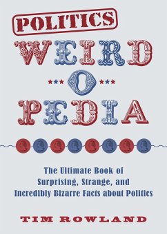 Politics Weird-o-Pedia (eBook, ePUB) - Rowland, Tim